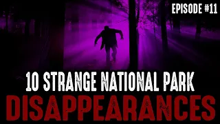 10 of the Strangest National Park Disappearances - Episode #11