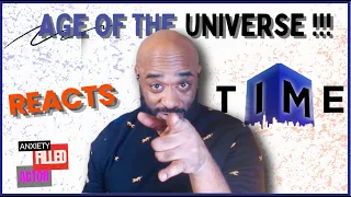 Anxiety-FilledActor REACTION: ◄ AGE of UNIVERSE ► TIME in perspective