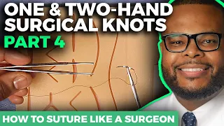 How to Suture Like a Surgeon: One and Two Hand Surgical Knots