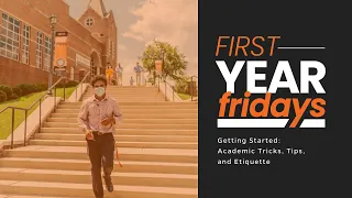First-Year Fridays: Getting Started: Academic Tricks, Tips, and Etiquette