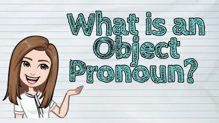 (ENGLISH) What is an Object Pronoun? | #iQuestionPH