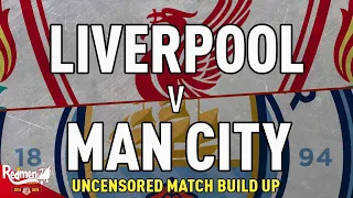 Liverpool v Man City | Uncensored Match Build Up