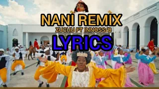 ZUCHU FT INNOSS 'B - NANI REMIX (Lyrics)