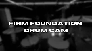 FIRM FOUNDATION - DRUM CAM