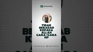 Tidak beradap kepada Allah gara-gara HP #shahihfiqih #nasehatulama