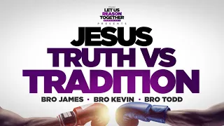 IOG - Let Us Reason Together - "Jesus: Truth Vs. Tradition"