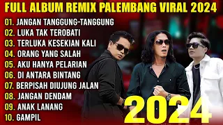 FULL ALBUM REMIX PALEMBANG 2024 LAGU VIRAL | JANGAN TANGGUNG TANGGUNG - ORANG YANG SALAH