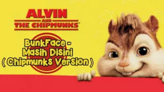 BunkFace - Masih Disini ( Chipmunks Version )