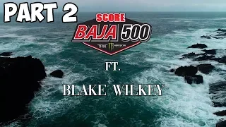 2019 Baja 500 Part 2 - with Blake Wilkey! Part 2 (S1 Ep9)