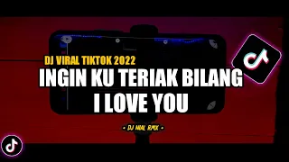 DJ Ingin Ku Teriak Bilang I Love You Slow Beat Remix Viral TikTok Terbaru 2022 Full Bass