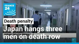 Japan hangs three men on death row in first executions since 2019 • FRANCE 24 English