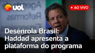 🔴 Desenrola Brasil: Haddad apresenta a plataforma do programa de renegociação de dívidas