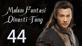 【INDO】 Malam Fantasi Dinasti Tang 44丨Drama Sihir Detektif Zaman Dulu