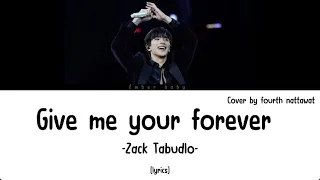 [lyrics]Give me your forever-fourth nattawat [original :Zack tabudlo]