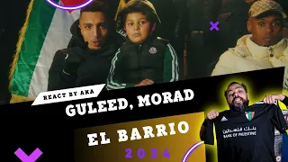 Morad ,Guleed  El Barrio (REACT BY AKA)