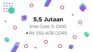PC Rakitan Termurah 5,5 Jutaan, Intel Core i5 2500 + RX 550 4GB, Tahun 2021