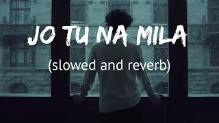 Jo Tu Na Mila - Slowed and Reverb | Asim Azhar | Lyrics | Raj Creations