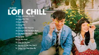 Nhạc Lofi 2023 - Những Bản Lofi Mix Chill Nhẹ Nhàng Cực Hay - Nhạc Trẻ Lofi Gây Nghiện Hot Nhất 2023