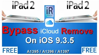 iPad 2 Free iCloud Bypass On iOS 9.3.5 |A1395,A1396,A1397| No Jailbreak Just One Click iRemove tool