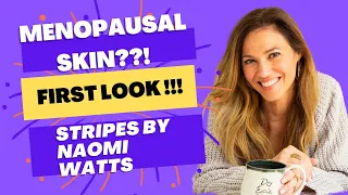 FIRST LOOK at STRIPES for MENOPAUSAL SKIN by NAOMI WATTS