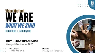 Khotbah Kebaktian Umum 2 || We Are What We Sing! || GI Samuel J. Suharyono