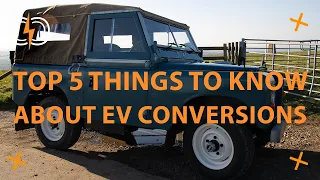 TOP 5 THINGS TO KNOW ABOUT EV CONVERSIONS