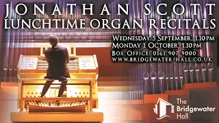 JONATHAN SCOTT AUTUMN LUNCHTIME ORGAN RECITALS 2018 AT THE BRIDGEWATER HALL