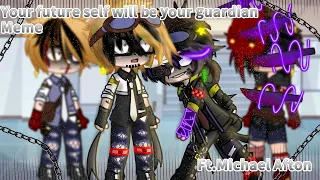 Your future self will become your guardian Meme(Ft.Michael Afton/my Au-credits in desc)