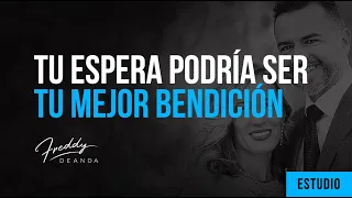 Tu espera podría ser tu mejor bendición - Freddy DeAnda