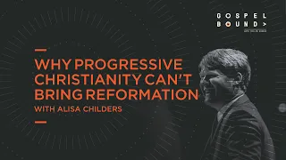 Alisa Childers | Why Progressive Christianity Can’t Bring Reformation | Gospelbound
