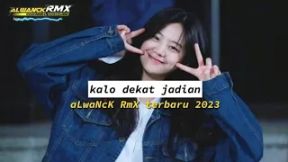 KALO DEKAT JADIAN VIRAL TIK TOK (aLwaNcK RmX TERBARU 2023