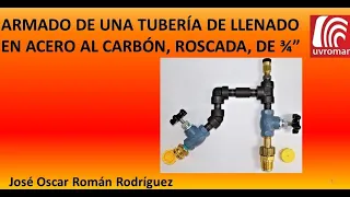 Armado de una tubería de llenado para tanque de Gas L.P., en 3/4", Roscada.