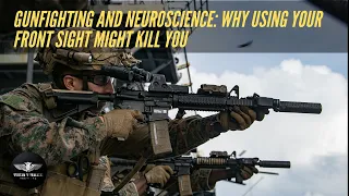 Gunfighting and Neuroscience: Why Using Your Front Sight Might Kill You