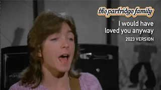 I would have loved you anyway by The Partridge Family (2023 Version)