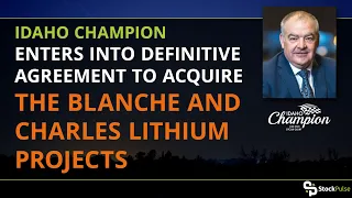 Idaho Champion Enters into Definitive Agreement to Acquire the Blanche and Charles Lithium Projects