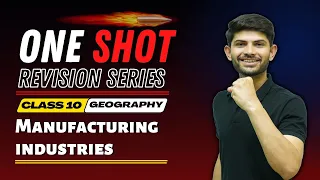 Manufacturing Industries | New One Shot Revision Series | Class 10 Geography  2023-24