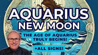 Aquarius New Moon - THE AGE OF AQUARIUS TRULY BEGINS + All Zodiac Signs!