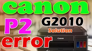 How to fix canon g2010 p2 error | canon g2010 P2 error solution | canon g2010