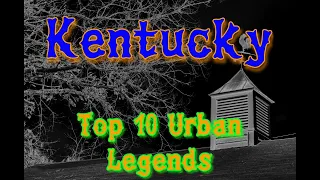 Kentucky Top 10 Urban Legends