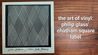 The Art of Vinyl: Philip Glass' Chatham Square Label (1971-1983)