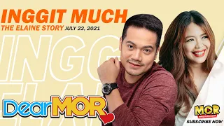 DearMOR: "Inggit Much" The Elaine Story 07-22-21