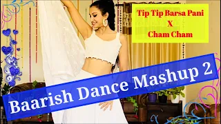 BAARISH DANCE MASHUP 2 | TIP TIP BARSA PANI|CHAM CHAM | SAWAN,RAIN,BARSAAT DANCE| BOLLYWOOD| SANGEET