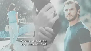 Yavuz&Bahar┃my immortal