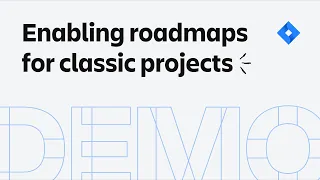 Enabling Roadmaps for Classic Projects - Demo Den