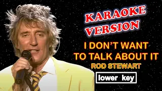 I DON'T WANT TO TALK ABOUT IT by Rod Stewart - Karaoke Version, Lower Key