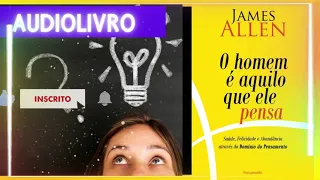 ✅O  Homem é Aquilo Que Ele Pensa   James Allen   Audiolivro Completo