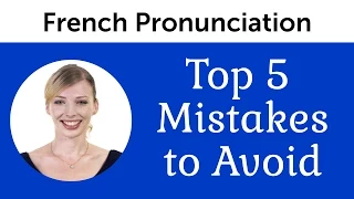 Top 5 French Mistakes to Avoid - French Pronunciation