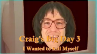 Craig's Big Day [3] / I Wanted to Kill Myself (Leg. PTBR)