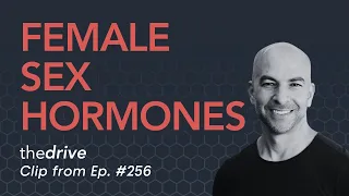 Female sex hormone system: PMS, menopause, hormone replacement therapy, and more | Peter Attia