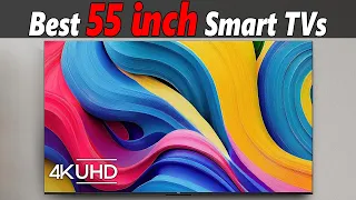 Best 55 Inch Smart TVs for Every Budget: Top 5 4K TVs of 2023 & 2024